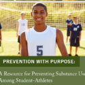 PREVENTION WITH PURPOSE: A Resource for Preventing Substance Use Among Student-Athletes